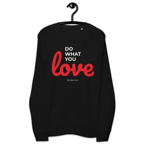 Do What You LOVE - Unisex organic sweatshirt - LIMITED EDITION